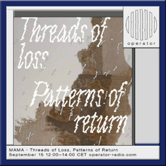 MAMA: Threads of Loss, Patterns of Return - 15th September 2025