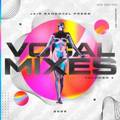 Jair Sandoval Vocal Mixes Vol 1 2022 OUT NOW
