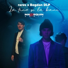 Rares ✘ Bogdan DLP - La Tine Si La Bani ( Mannequin Remix )