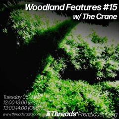Woodland Features w/Skwirl Episode 15: Guest Mix with The Crane - 06 -July-21