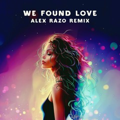 Rihanna - We Found Love (ALEX RAZO Remix) [CLIP + Free DL]