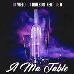 Dj Vielo & Dj Anilson - A Ma Table Feat Le D (Dj Alphix Rawtempo Edit)