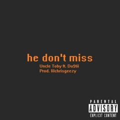 he don't miss (ft. Du$tii)[prod. lilchrisgeezy]