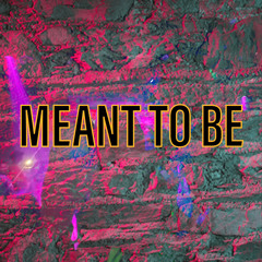 MEANT TO BE