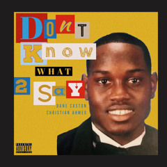 Don’t Know What To Say feat. Christian Ahmed