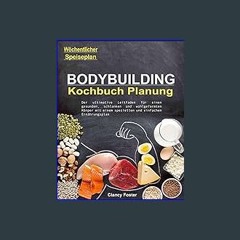 {DOWNLOAD} ✨ Bodybuilding Kochbuch Planung: Der Ultimative Leitfaden Für Einen Gesunden, Schlanken