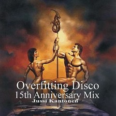 Overfitting Disco 15th Anniversary mix by Jussi Kantonen