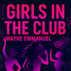 Wayne Emmanuel - Girls in the club (Midnight Groove Remix)