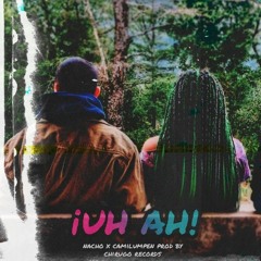 ¡Uh Ah! - Nacho Ft Camilumpen ( Prod By Chirugo Records )