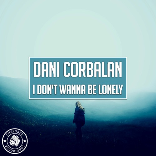Dani Corbalan - I Don't Wanna Be Lonely (Extended Mix)
