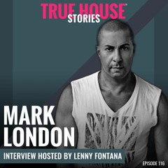 Mark London interviewed by Lenny Fontana for True House Stories® # 116