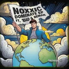 Noxxic - Dominate EP - (feat) 10AD & Neman