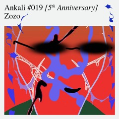 Ankali #019 – Zozo [5th Anniversary]