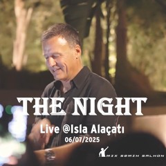 The Night @Isla Alaçatı 07/2025