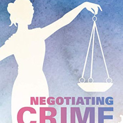GET EPUB 💑 Negotiating Crime: Plea Bargaining, Problem Solving, and Dispute Resoluti