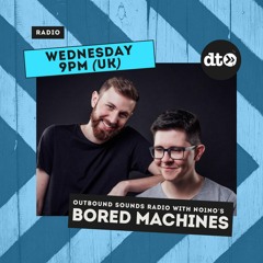 Outbound Sounds Radio Hosted By NO1NO's - Episode 20 - Bored Machines - August 2022