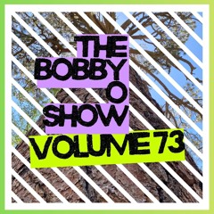 The Bobby O Show Volume 73