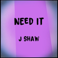 Need It (prod. J Shaw)