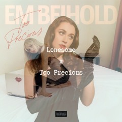 Lonesome x Too Precious