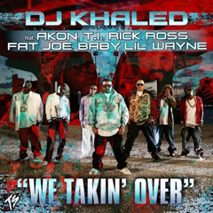 DJ Khaled - We Takin’ Over (feat. Akon, T.I., Rick Ross, Fat Joe, Birdman & Lil Wayne)