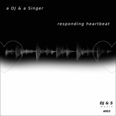 A DJ & A Singer - Responding Heartbeat (Ego Valente Remix)