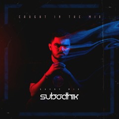 CAUGHT IN THE MIX - 39 (GUEST MIX BY SUBODHIK)