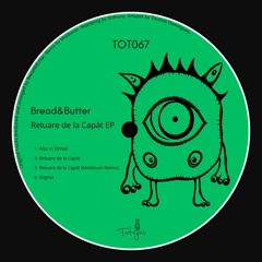 Premiere: Bread&Butter - Also In Denial [TOT067]
