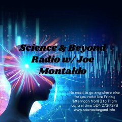 Science & Beyond w/ Joe Montaldo Joe will have John and Emily Goodwin from Galaxy press