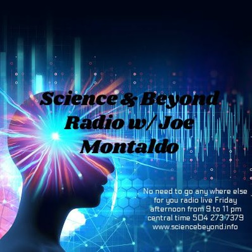 Science & Beyond w/ Joe Montaldo Joe will have John and Emily Goodwin from Galaxy press
