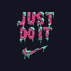 JUST DO IT.