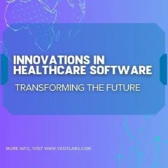 Innovations In Healthcare Software Transforming The Future