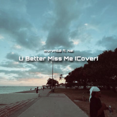 U Better Miss Me (Cover) - ft. Nei