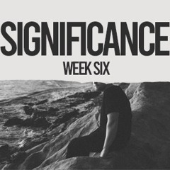 Significance | Pastor Joel Scrivner | Week 6