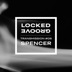 Locked Groove Transmission #06: Spencer