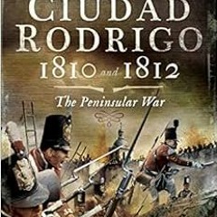 free PDF 📋 The Sieges of Ciudad Rodrigo 1810 and 1812: The Peninsular War by Tim Sau