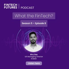 What the FinTech? | S.5 Episode 8 | The evolution of the UK’s crypto landscape