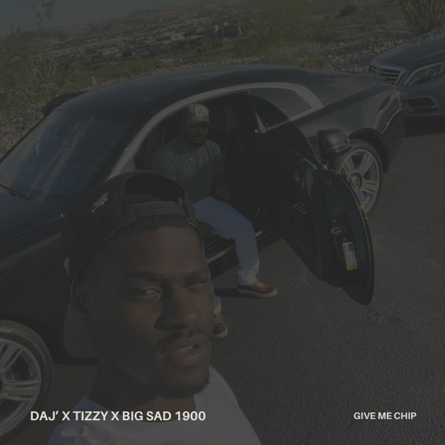 Big Sad 1900 x Daj' x Tizzy - Give Me Chip (Prod. NoLimitAustin)