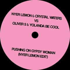 Nyer Lemon & Crystal Waters Vs Oliver $ & Yolanda Be Cool - Pushing On Gipsy Woman (Nyer Lemon Edit)