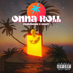 “Onna Roll” (Prod.By.Pwi2xDboii)