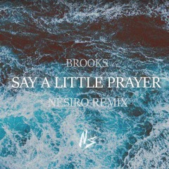 Brooks - Say A Little Prayer ( Nesiro Bootleg Remix )