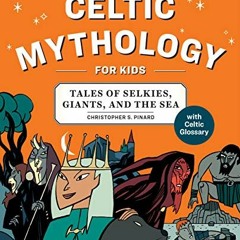 Read EPUB 📖 Celtic Mythology for Kids: Tales of Selkies, Giants, and the Sea by  Chr