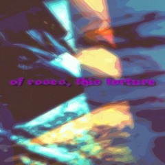 of roses, this torture