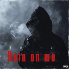„Rain on me“ Te 51