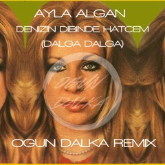Ayla Algan - Denizin Dibinde Hatcem / Dalga Dalga (Ogun Dalka Remix)