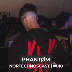 NORTECHNOSCAST #010 | PHANTØM