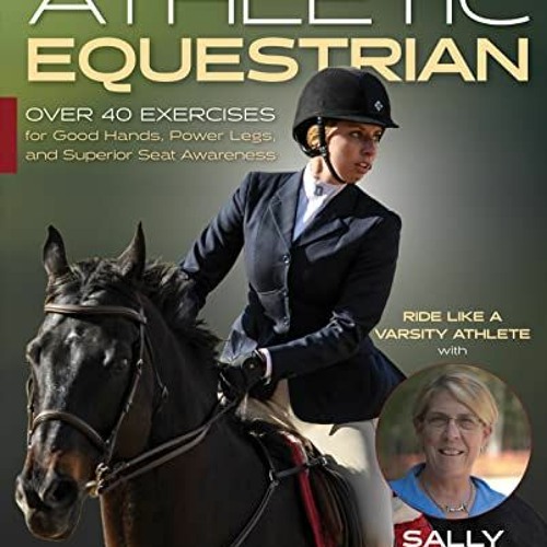 Stream ✔️ Read The Athletic Equestrian: Over 40 Exercises for Good Hands,  Power Legs, and Superior Seat by Freddiegwentearlach | Listen online for  free on SoundCloud