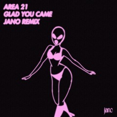 AREA 21 - Glad You Came (JANO Remix)