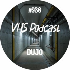 VHS Podcast #030 - Dujo