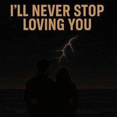 I’ll Never Stop Loving You
