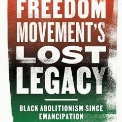 =# The Freedom Movement's Lost Legacy, Black Abolitionism since Emancipation =Epub#